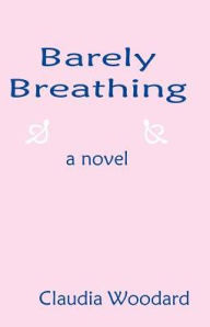 Barely Breathing - Claudia R. Woodard