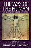 The way of the Human: The Quantum Psychology Notebooks: The False Core and the False Self Stephen Wolinsky Author