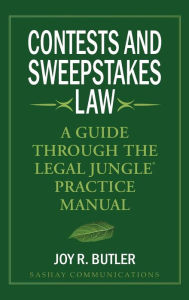 Contests and Sweepstakes Law: A Guide Through the Legal Jungle Practice Manual Joy R Butler Author