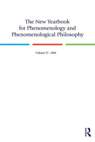 The New Yearbook for Phenomenology and Phenomenological Philosophy: Volume 4 Burt Hopkins Editor