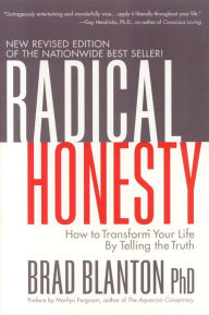 Radical Honesty: How to Transform Your Life by Telling the Truth Brad Blanton Author