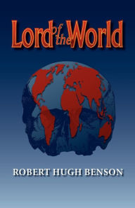 Lord of the World Robert Hugh Benson Author