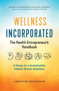 Wellness Incorporated: The Health Entrepreneur's Handbook - Jennifer Buchanan