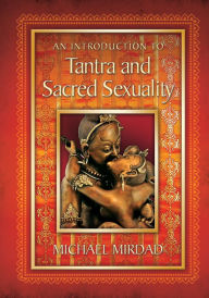 An Introduction to Tantra and Sacred Sexuality - Michael Mirdad