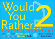 Would You Rather...? 2: Electric Boogaloo: Over 300 More Absolutely Absurd Dilemmas to Ponder Justin Heimberg Author