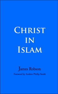 Christ in Islam James Robson Author