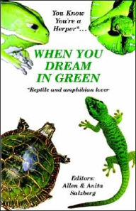 You Know You're a Herper* when You Dream in Green: *Reptile and Amphibian Lover Allen Salzberg Editor