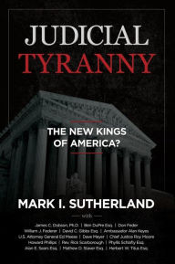 Judicial Tyranny - The New Kings of America Mark Sutherland Author