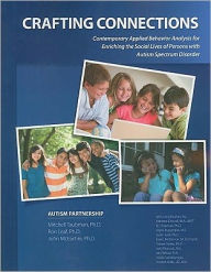 Crafting Connections: Contemporary Applied Behavior Analysis for Enriching the Social Lives of Persons with Autism Spectrum Disorder - Mitchell Taubman