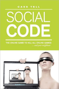 Social Code - a novel: the online game to kill all online games . . . and your neighbor Cass Tell Author