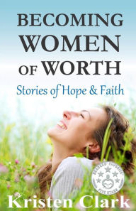 Becoming Women of Worth: Stories of Hope & Faith Florence Littauer Author