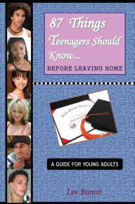 87 Things Teenagers Should Know... Before Leaving Home: A Guide for Young Adults - Lee Burton