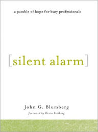 Silent Alarm: A Parable of Hope for Busy Professionals - John Blumberg
