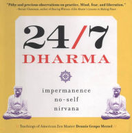 24/7 Dharma: impermanence, no-self, nirvana Dennis Genpo Merzel Author