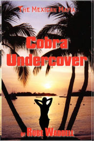 Cobra Undercover: The Mexican Mafia - Donald R. Waddell