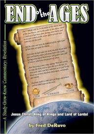End of the Ages: A Study-Grow-Know Commentary: Revelation - Fred DeRuvo