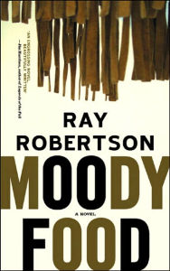 Moody Food: A Novel Ray Robertson Author