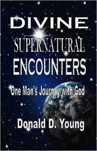 Divine Supernatural Encounters - Donald D Young