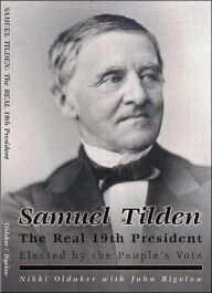Samuel Tilden; The Real 19th President Nikki Oldaker Author