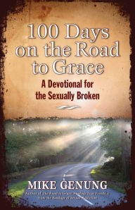 100 Days on the Road to Grace: A Devotional for the Sexually Broken - Mike Genung