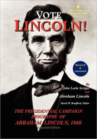 Vote Lincoln! the Presidential Campaign Biography of Abraham Lincoln, 1860; Restored and Annotated (Expanded Edition, Hardcover) John Locke Scripps Au
