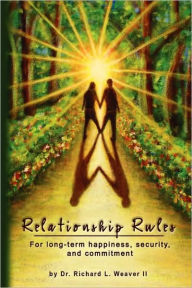 Relationship Rules: For Long-Term Happiness, Security And Commitment - Richard L. Weaver II