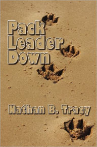 Pack Leader Down Nathan B. Tracy Author