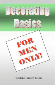 Decorating Basics: For Men Only Gloria Hander Lyons Author