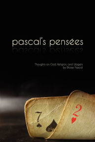 Pensees: Pascal's Thoughts on God, Religion, and Wagers Blaise Pascal Author