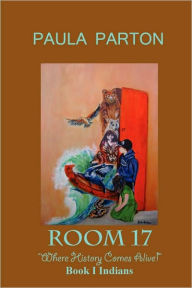 Room 17 Where History Comes Alive Book I--Indians Paula Parton Author