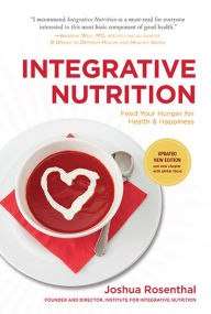 Integrative Nutrition: Feed Your Hunger for Health & Happiness Joshua Rosenthal Author