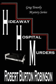 Hideaway Hospital Murders: Book Two of the Greg Tenorly Mystery Series - Robert Burton Robinson