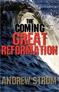 The Coming Great Reformation.. The Coming Worldwide Shaking, Reformation And Street Revival.. The Prophecies That Went Around The World Andrew  Strom