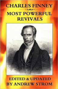 Charles Finney - Most Powerful Revivals Andrew  Strom Editor