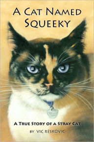 A Cat Named Squeeky: A True Story of a Stray Cat - Vic Reskovic