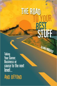 The Road to Your Best Stuff Mike Williams Author