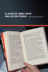 El Ulises De James Joyce: Una Lectura Posible Marta Merajver-Kurlat Author