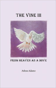 The Vine III, from Heaven as a Dove Arlene Adamo Author