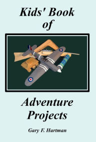 Kids' Book of Adventure Projects Gary F Hartman Author