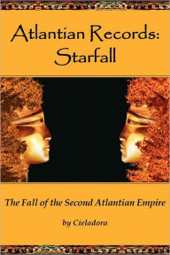 Atlantian Records Starfall: The Fall of the Second Atlantian Empire - Cieladora