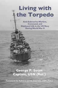 Living with the Torpedo: Anti-Submarine Warfare, Command, and Shipboard Life in the US Navy During World War II