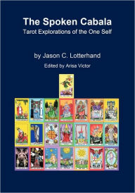 The Spoken Cabala: Tarot Explorations of the One Self Jason C Lotterhand Author
