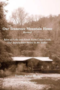 Our Tennessee Mountain Home: Reflections and Recipes from Our House in the Holler - Yvette Warren