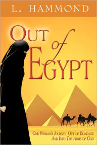 Out of Egypt: One Woman's Journey Out of Bondage and into the Arms of God Elizabeth Hammond Author