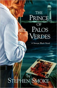 The Prince of Palos Verdes: A Sawyer Black Novel Stephen Smoke Author