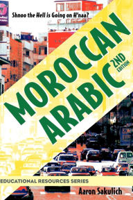 Moroccan Arabic - Shnoo the Hell Is Going on H'Naa? a Practical Guide to Learning Moroccan Darija - The Arabic Dialect of Morocco (2nd Edition) Aaron