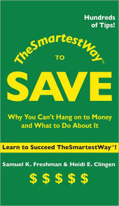 The Smartest Way to Save: Why You Can't Hang on to Money and What to Do About It Samuel K. Freshman Author
