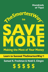 The Smartest Way to Save More: Making the Most of Your Money Samuel K. Freshman Author