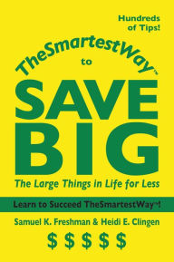 TheSmartestWay to Save Big: The Large Things in Life for Less Samuel K. Freshman Author