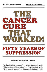 The Cancer Cure That Worked!: Fifty Years of Suppression Barry Lynes Author